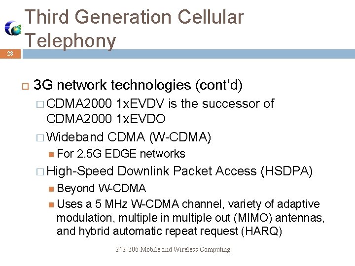 28 Third Generation Cellular Telephony 3 G network technologies (cont’d) � CDMA 2000 1