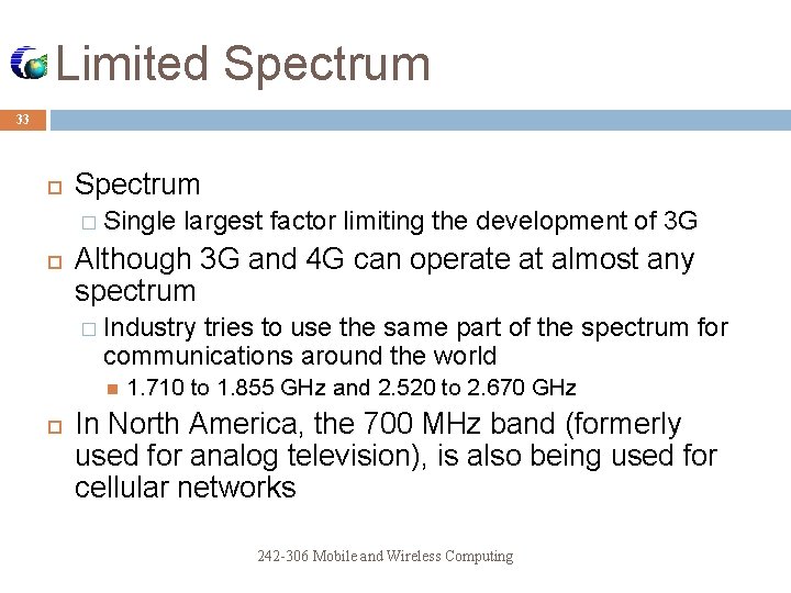 Limited Spectrum 33 Spectrum � Single largest factor limiting the development of 3 G
