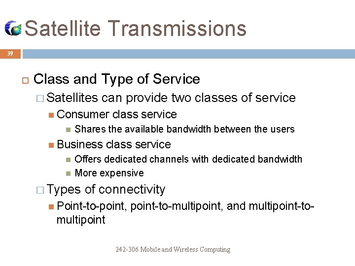 Satellite Transmissions 39 Class and Type of Service � Satellites can provide two classes Satellite Transmissions 39 Class and Type of Service � Satellites can provide two classes