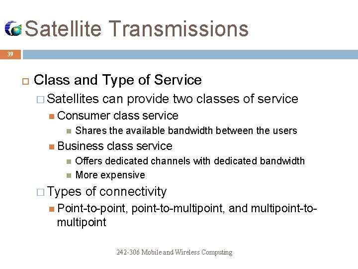 Satellite Transmissions 39 Class and Type of Service � Satellites can provide two classes