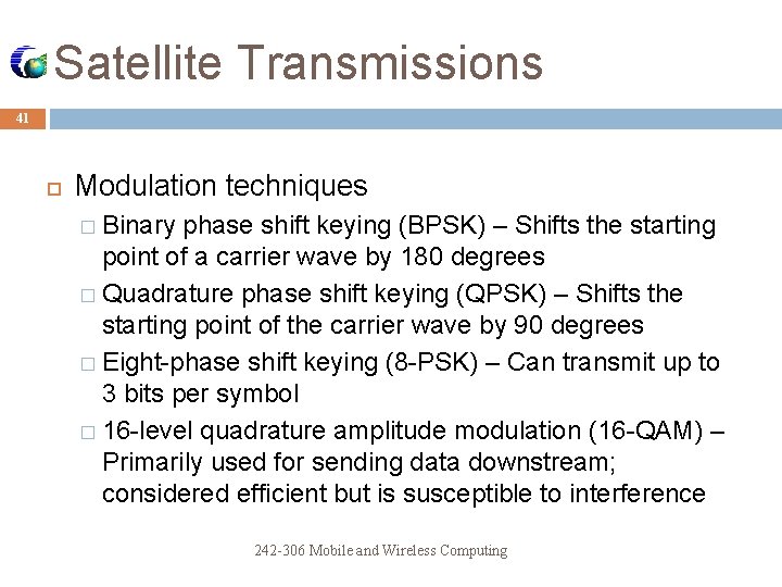 Satellite Transmissions 41 Modulation techniques � Binary phase shift keying (BPSK) – Shifts the