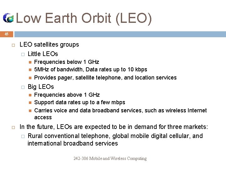 Low Earth Orbit (LEO) 45 LEO satellites groups � Little LEOs � Big LEOs Low Earth Orbit (LEO) 45 LEO satellites groups � Little LEOs � Big LEOs