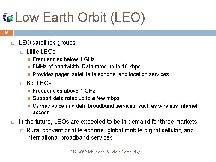 Low Earth Orbit (LEO) 45 LEO satellites groups � Little LEOs � Big LEOs