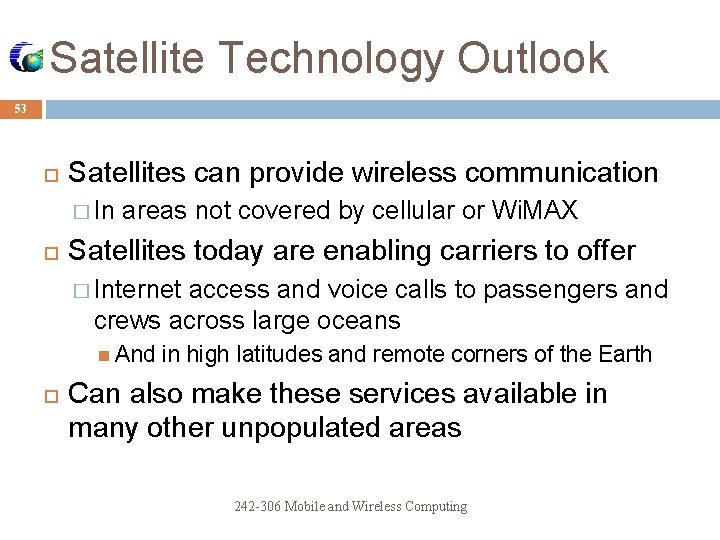 Satellite Technology Outlook 53 Satellites can provide wireless communication � In areas not covered