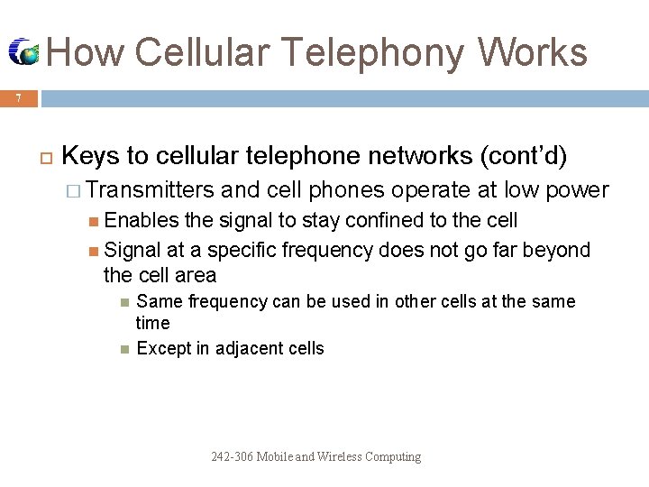 How Cellular Telephony Works 7 Keys to cellular telephone networks (cont’d) � Transmitters and