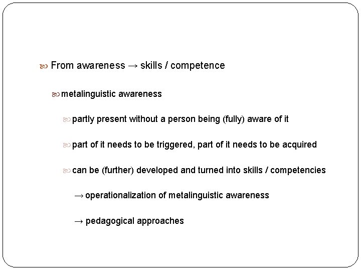  From awareness → skills / competence metalinguistic awareness partly present without a person