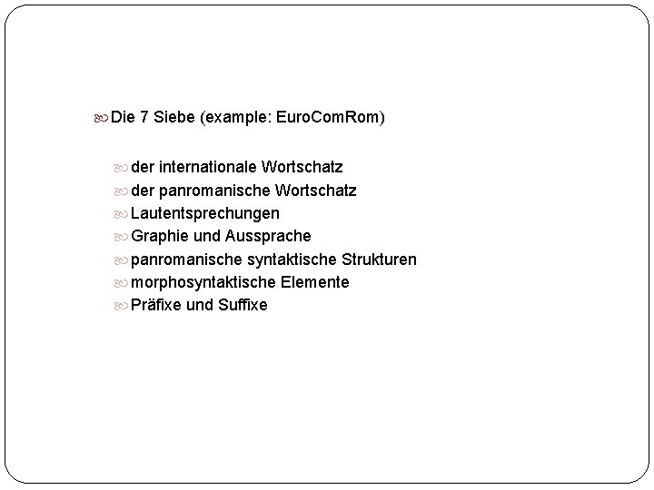  Die 7 Siebe (example: Euro. Com. Rom) der internationale Wortschatz der panromanische Wortschatz