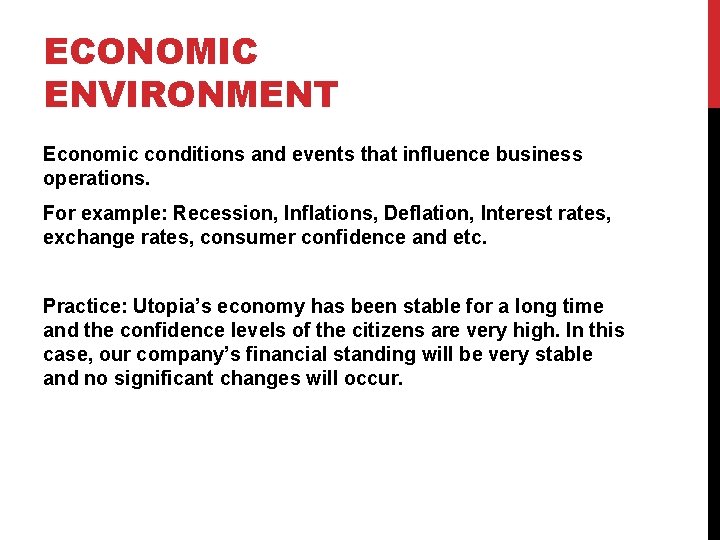 ECONOMIC ENVIRONMENT Economic conditions and events that influence business operations. For example: Recession, Inflations,