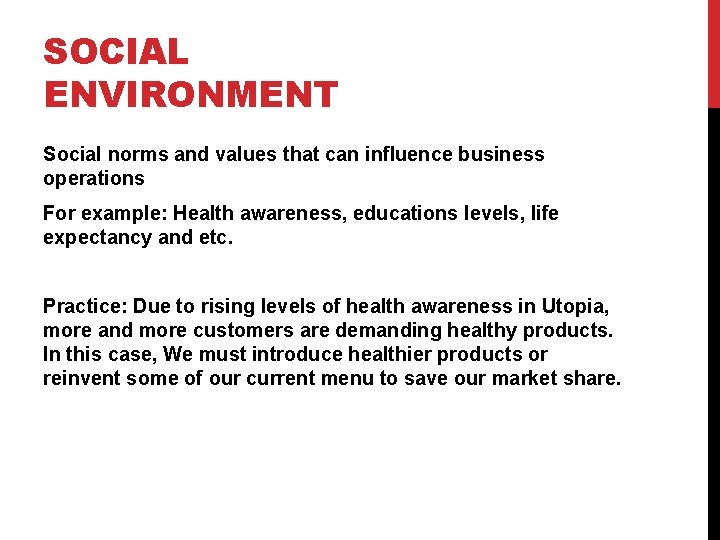 SOCIAL ENVIRONMENT Social norms and values that can influence business operations For example: Health