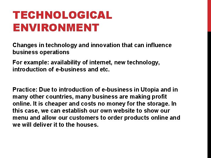 TECHNOLOGICAL ENVIRONMENT Changes in technology and innovation that can influence business operations For example: