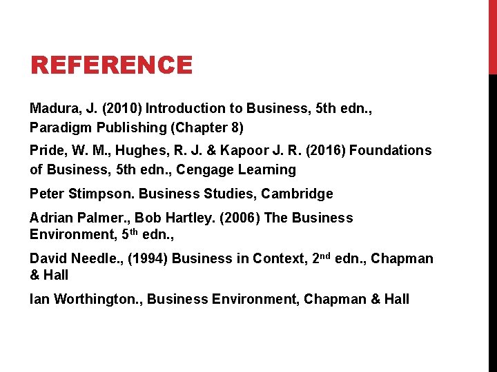 REFERENCE Madura, J. (2010) Introduction to Business, 5 th edn. , Paradigm Publishing (Chapter