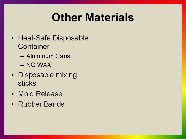 Other Materials • Heat-Safe Disposable Container – Aluminum Cans – NO WAX • Disposable