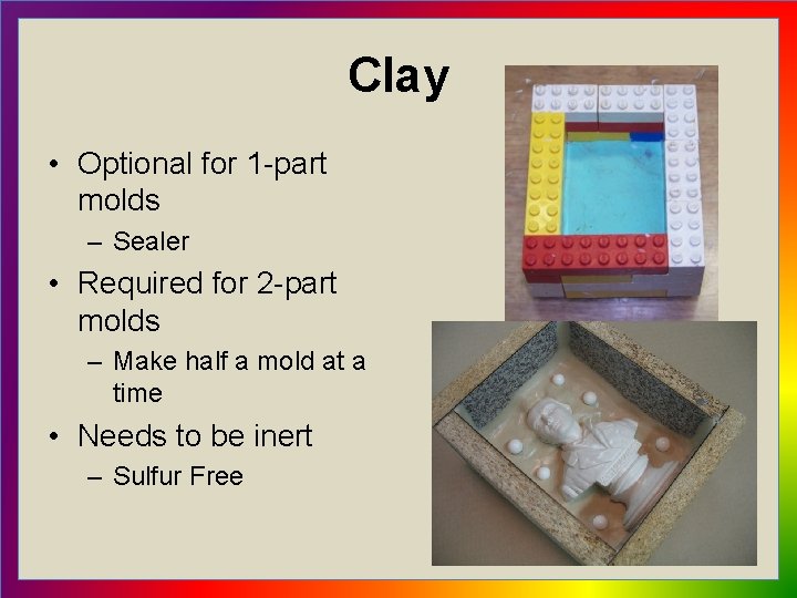 Clay • Optional for 1 -part molds – Sealer • Required for 2 -part