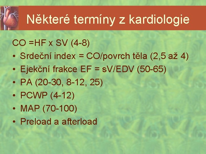 Některé termíny z kardiologie CO =HF x SV (4 -8) • Srdeční index =