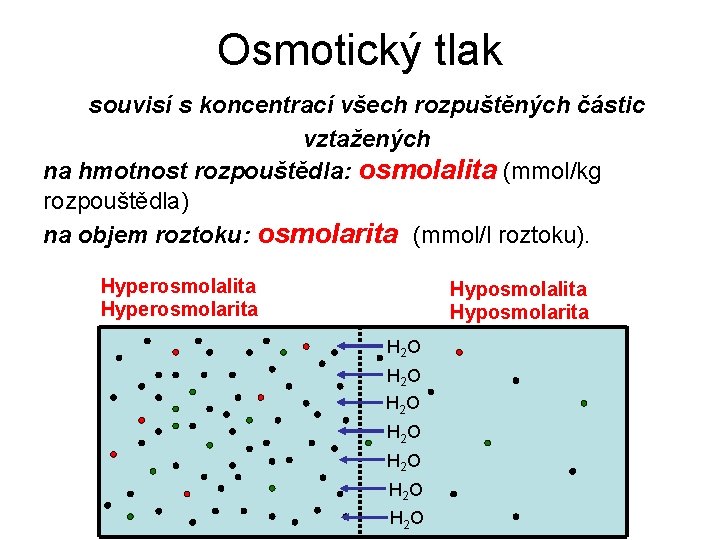 Osmotický tlak souvisí s koncentrací všech rozpuštěných částic vztažených na hmotnost rozpouštědla: osmolalita (mmol/kg