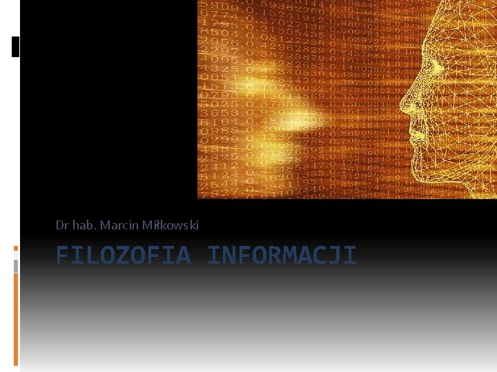 Dr hab. Marcin Miłkowski FILOZOFIA INFORMACJI 