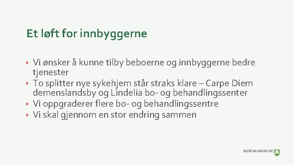 Et løft for innbyggerne Vi ønsker å kunne tilby beboerne og innbyggerne bedre tjenester