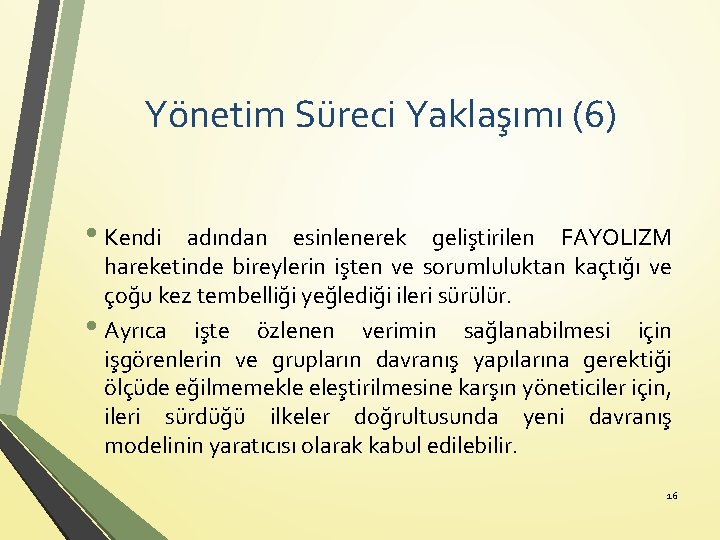 Yönetim Süreci Yaklaşımı (6) • Kendi • adından esinlenerek geliştirilen FAYOLIZM hareketinde bireylerin işten