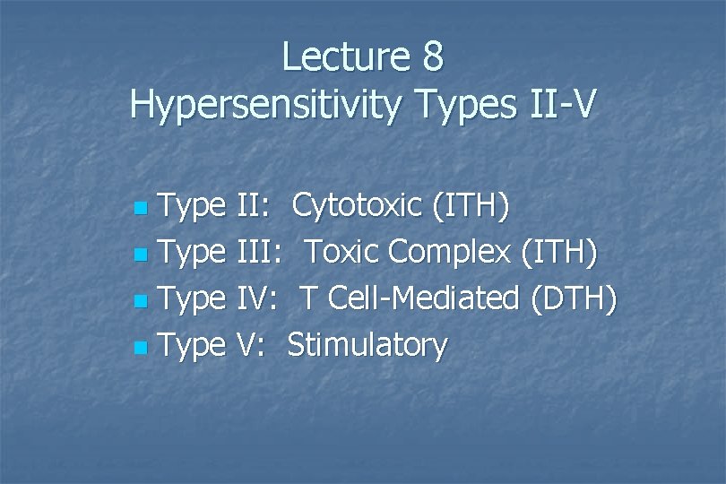 Lecture 8 Hypersensitivity Types II-V Type II: Cytotoxic (ITH) n Type III: Toxic Complex