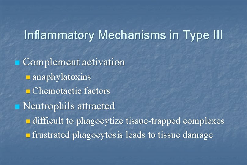 Inflammatory Mechanisms in Type III n Complement activation n anaphylatoxins n Chemotactic n factors