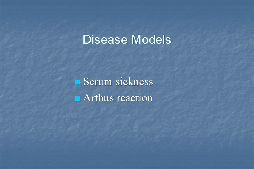 Disease Models Serum sickness n Arthus reaction n 