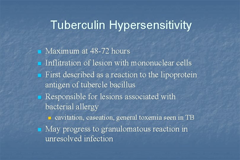 Tuberculin Hypersensitivity n n Maximum at 48 -72 hours Inflitration of lesion with mononuclear