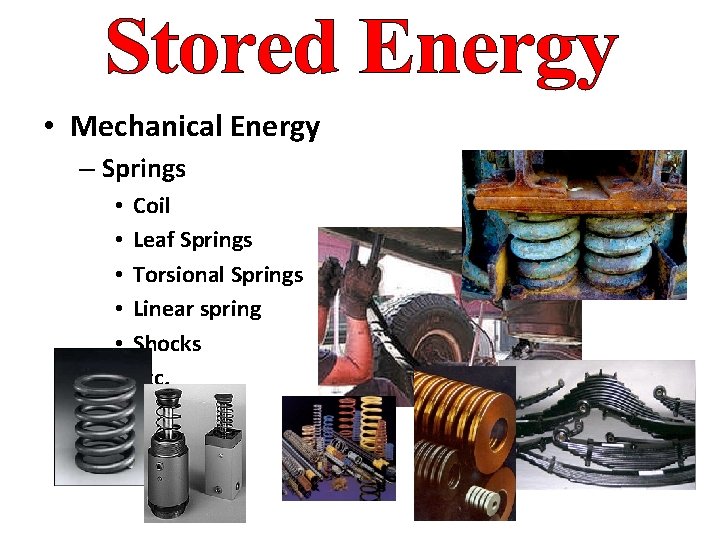  • Mechanical Energy – Springs • • • Coil Leaf Springs Torsional Springs