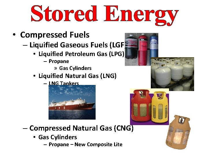  • Compressed Fuels – Liquified Gaseous Fuels (LGF) • Liquified Petroleum Gas (LPG)