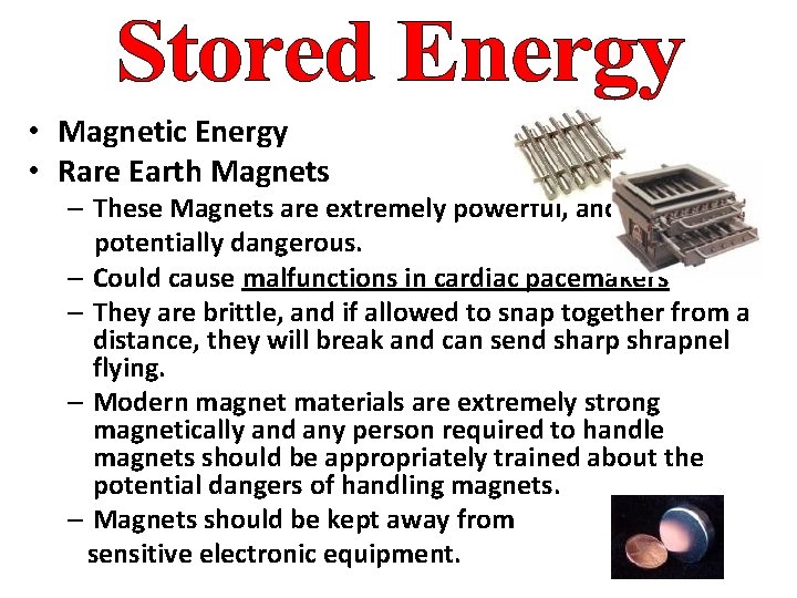  • Magnetic Energy • Rare Earth Magnets – These Magnets are extremely powerful,