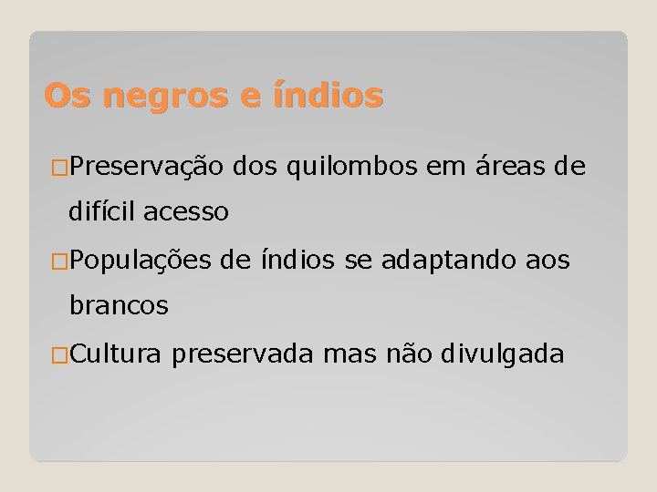 Os negros e índios �Preservação dos quilombos em áreas de difícil acesso �Populações de