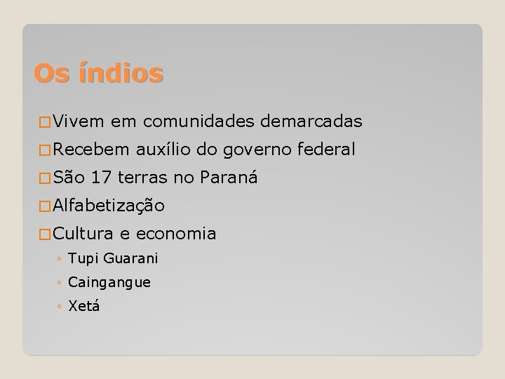 Os índios � Vivem em comunidades demarcadas � Recebem � São auxílio do governo