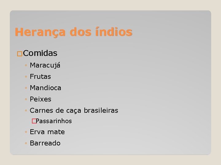 Herança dos índios �Comidas ◦ Maracujá ◦ Frutas ◦ Mandioca ◦ Peixes ◦ Carnes