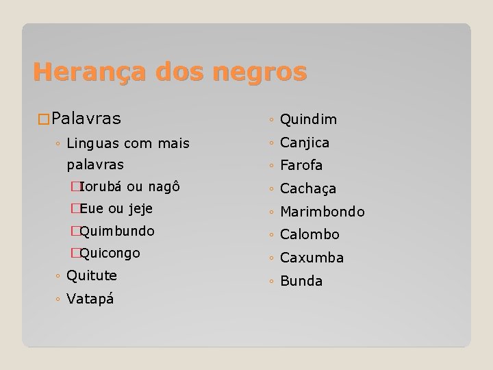 Herança dos negros � Palavras ◦ Linguas com mais ◦ Quindim ◦ Canjica palavras