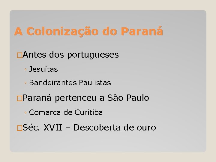 A Colonização do Paraná �Antes dos portugueses ◦ Jesuítas ◦ Bandeirantes Paulistas �Paraná pertenceu