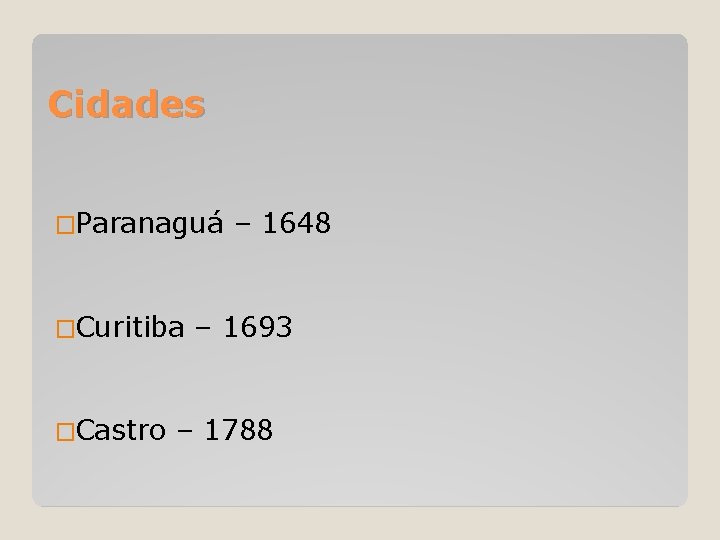 Cidades �Paranaguá �Curitiba �Castro – 1648 – 1693 – 1788 