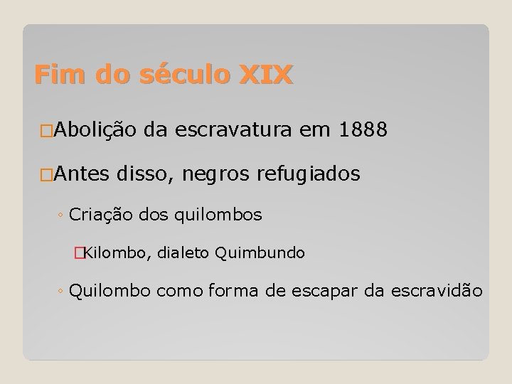 Fim do século XIX �Abolição �Antes da escravatura em 1888 disso, negros refugiados ◦
