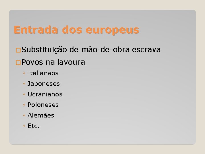 Entrada dos europeus �Substituição �Povos na lavoura ◦ Italianaos ◦ Japoneses ◦ Ucranianos ◦
