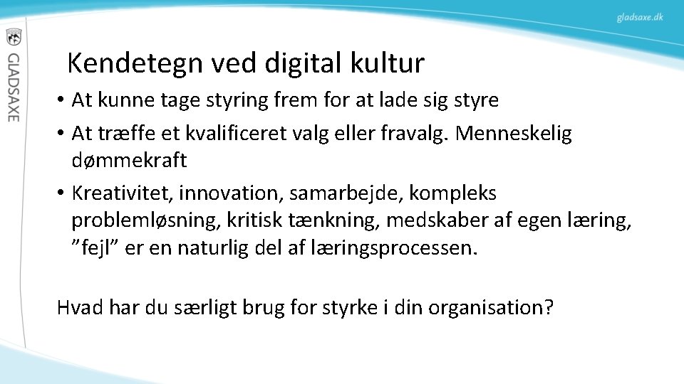 Kendetegn ved digital kultur • At kunne tage styring frem for at lade sig Kendetegn ved digital kultur • At kunne tage styring frem for at lade sig