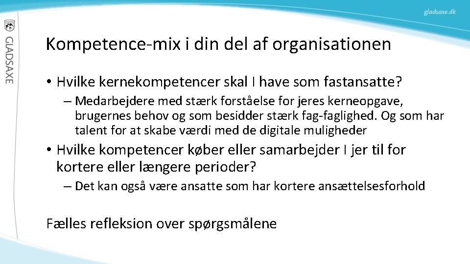 Kompetence-mix i din del af organisationen • Hvilke kernekompetencer skal I have som fastansatte? Kompetence-mix i din del af organisationen • Hvilke kernekompetencer skal I have som fastansatte?