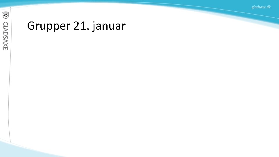Grupper 21. januar Grupper 21. januar