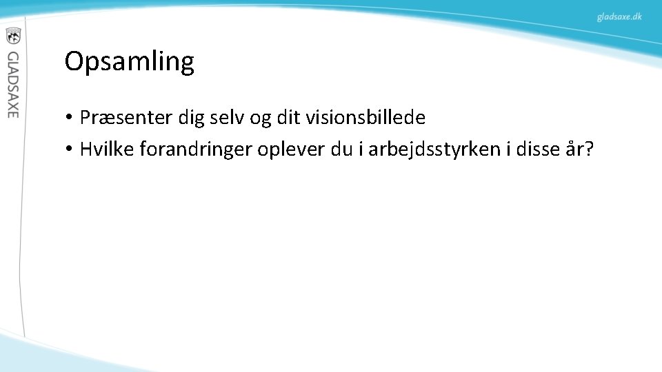 Opsamling • Præsenter dig selv og dit visionsbillede • Hvilke forandringer oplever du i Opsamling • Præsenter dig selv og dit visionsbillede • Hvilke forandringer oplever du i