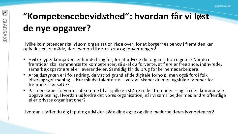 ”Kompetencebevidsthed”: hvordan får vi løst de nye opgaver? Hvilke kompetencer skal vi som organisation ”Kompetencebevidsthed”: hvordan får vi løst de nye opgaver? Hvilke kompetencer skal vi som organisation