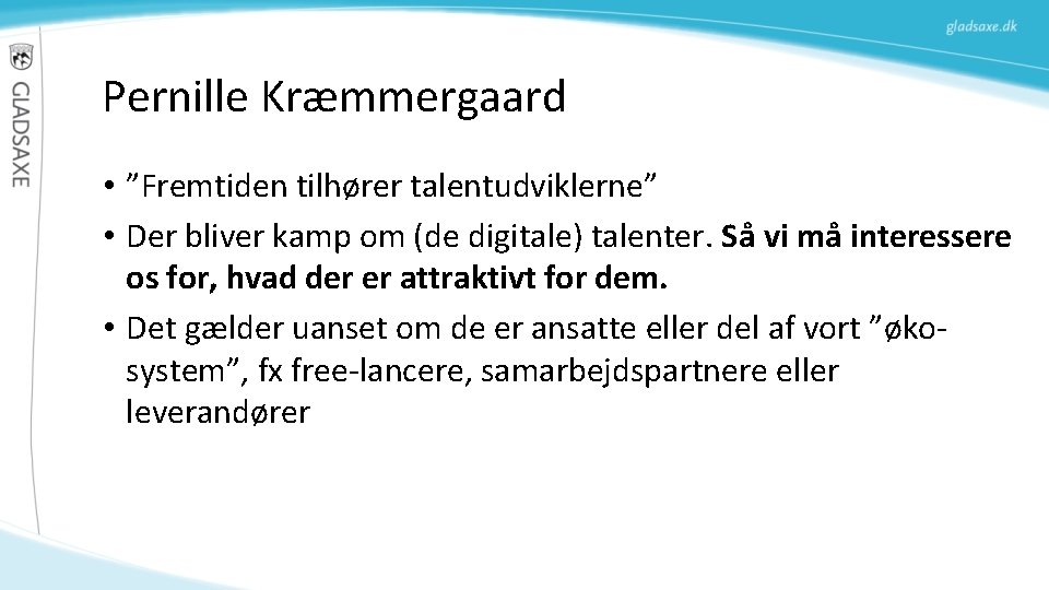 Pernille Kræmmergaard • ”Fremtiden tilhører talentudviklerne” • Der bliver kamp om (de digitale) talenter. Pernille Kræmmergaard • ”Fremtiden tilhører talentudviklerne” • Der bliver kamp om (de digitale) talenter.