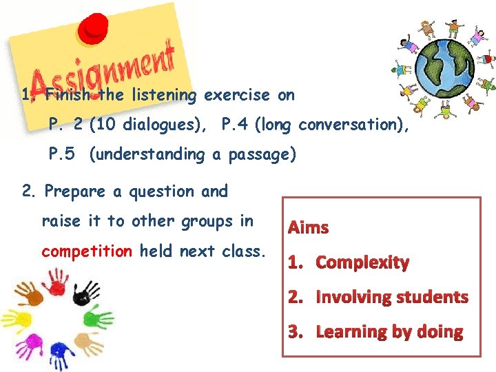 1. Finish the listening exercise on P. 2 (10 dialogues), P. 4 (long conversation), 1. Finish the listening exercise on P. 2 (10 dialogues), P. 4 (long conversation),