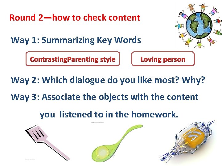 Round 2—how to check content Way 1: Summarizing Key Words Contrasting. Parenting style Loving Round 2—how to check content Way 1: Summarizing Key Words Contrasting. Parenting style Loving
