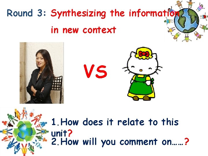 Round 3: Synthesizing the information in new context VS 1. How does it relate Round 3: Synthesizing the information in new context VS 1. How does it relate
