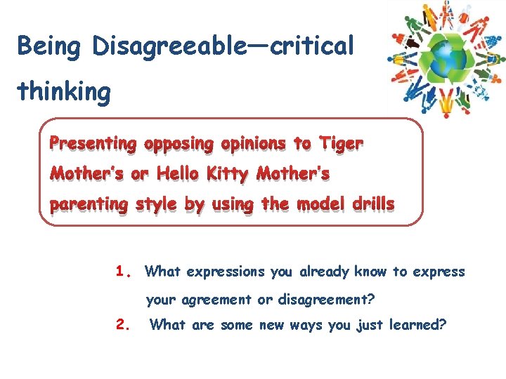 Being Disagreeable—critical thinking Presenting opposing opinions to Tiger Mother’s or Hello Kitty Mother’s parenting Being Disagreeable—critical thinking Presenting opposing opinions to Tiger Mother’s or Hello Kitty Mother’s parenting