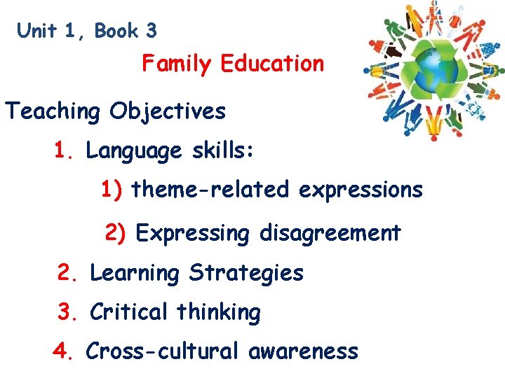 Unit 1, Book 3 Family Education Teaching Objectives 1. Language skills: 1) theme-related expressions Unit 1, Book 3 Family Education Teaching Objectives 1. Language skills: 1) theme-related expressions