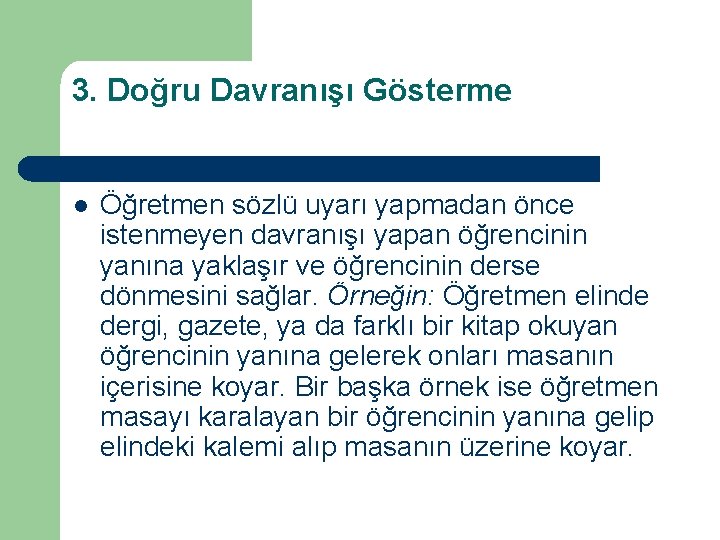 3. Doğru Davranışı Gösterme l Öğretmen sözlü uyarı yapmadan önce istenmeyen davranışı yapan öğrencinin