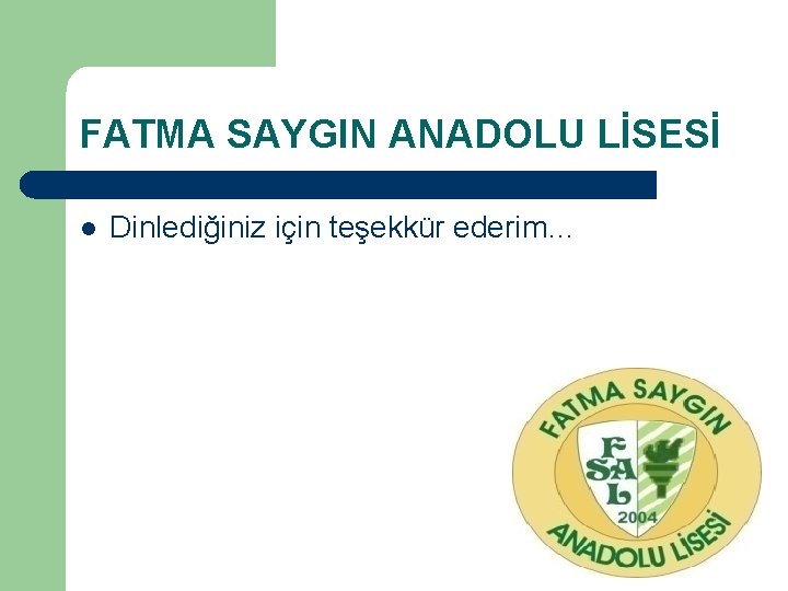FATMA SAYGIN ANADOLU LİSESİ l Dinlediğiniz için teşekkür ederim… 